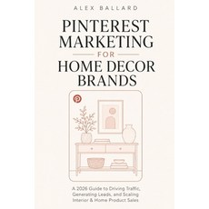 (영문도서)Pinterest Marketing for Home Decor Brands: A 2026 Guide to Driving Traffic Gene... Paperback, Independently Published, English, 9798199147002
