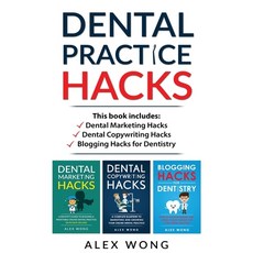 Dental Practice Hacks: 3 Book Set: Includes Dental Marketing Hacks Dental Copywriting Hacks & Blogg... Paperback, Alex Wong Copywriting