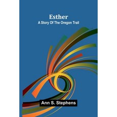 (英文圖書)Esther: A story of the Oregon trail 平裝版, Alpha Edition, 英文