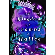 (영문도서)A Kingdom Of Crowns And Malice Hardcover, Anexa O. Saphire, English, 9781970300017