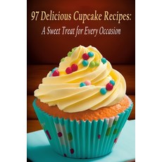 (영문도서) 97 Delicious Cupcake Recipes: A Sweet Treat for Every Occasion Paperback, Independently Published, English, 9798399782225