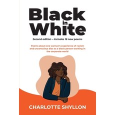 (영문도서) Black in White: Poems about one woman's experiences of racism and unconscious bias as a black... Paperback, Paragon Publishing, English, 9781787920224
