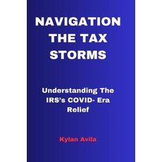 (영문도서) Navigating the Tax Storms: Understanding The IRS's COVID- Era Relief Paperback, Independently Published, English, 9798876967374