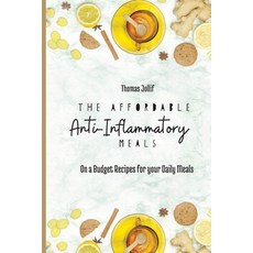 (영문도서) The Affordable Anti-Inflammatory Meals: On a Budget Recipes for your Daily Meals Paperback, Thomas Jollif, English, 9781801908368