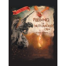 (영문도서) Feeding the Nutcracker Crew in Cody Wyoming Hardcover, Archway Publishing, English, 9781665728089