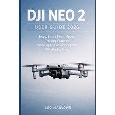 (영문도서)DJI Neo 2 User Guide 2026: Setup Smart Flight Modes Tracking Features Video T... Paperback, Independently Published, English, 9798245157122