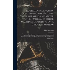 (영문도서) Experimental Enquiry Concerning the Natural Powers of Wind and Water to Turn Mills and Other ... Hardcover, Legare Street Press, English, 9781017971477