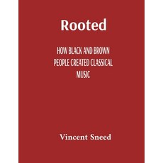 (영문도서)Rooted: How Black and Brown People Created Classical Music Paperback, Vincent Sneed, English, 9798295438738