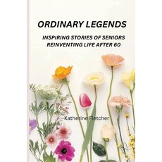 (영문도서)Ordinary Legends: Inspiring Stories of Seniors Reinventing Life After 60 Paperback, Independently Published, English, 9798271440977