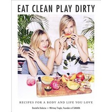 Eat Clean Play Dirty: Recipes for a Body and Life You Love by the Founders of Sakara Life Hardcover, Harry N. Abrams