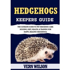 (英文圖書)Hedgehogs Keepers Guide: The Ultimate Guide To Pet Hedgehog Care: Housing Diet ... 平裝版, Independently Published, 英文