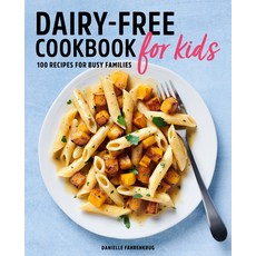 Dairy Free Cookbook for Kids: 100 Recipes for Busy Families Paperback, Rockridge Press