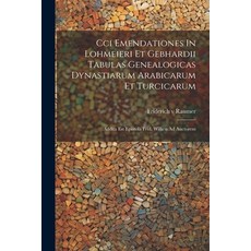 (영문도서) Cci Emendationes In Lohmeieri Et Gebhardii Tabulas Genealogicas Dynastiarum Arabicarum Et Tur... Paperback, Legare Street Press, English, 9781022593558
