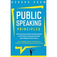 (영문도서) Public Speaking Principles: The Success Guide for Beginners to Efficient Commun... Hardcover, Communication Excellence, English, 9781647800628