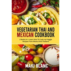(영문도서) Vegetarian Thai And Mexican Cookbook: 2 Books In 1: Learn How To Cook 140 Veggie Recipes From... Paperback, Independently Published, English, 9798732577730
