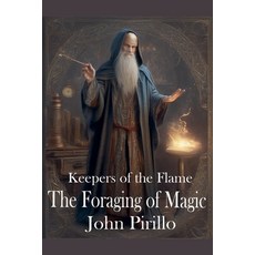 (영문도서)Keepers of the Flame The Forging of Magic Paperback, John Pirillo, English, 9798233632655