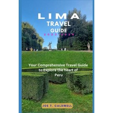 (영문도서) Lima Travel Guide 2023-2024: Your Comprehensive Travel Guide to Explore the Heart of Peru Paperback, Independently Published, English, 9798858536345