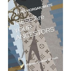 (영문도서) THESE Are YOUR ANCESTORS: Millions of Dollars Of Truth Paperback, Belle Media International, ..., English, 9781603619103