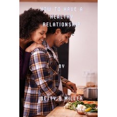 (영문도서) How to have a healthy relationship. Paperback, Independently Published, English, 9798844316623