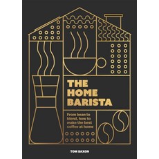 The Home Barista:From Bean to Blend How to Make the Best Coffee at Home, The Home Barista, Tom Saxon(저), OH