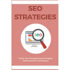 SEO Strategies: Walk You Through Search Engine Optimization Techniques: Search Engine Optimization Book Paperback, Independently Published