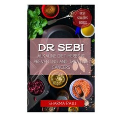 Dr Sebi: Alkaline Diet Herbs in Preventing and Treating Cancers Paperback, Independently Published, English, 9798716332126
