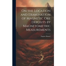 (영문도서) On the Location and Examination of Magnetic Ore Deposits by Magnetometric Measurements Hardcover, Legare Street Press, English, 9781019682517