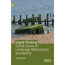 (영문도서) Island Thinking: Suffolk Stories of Landscape Militarisation and Identity Hardcover, Palgrave MacMillan, English, 9789811396755