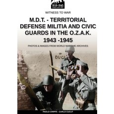 (영문도서) M.D.T. - Territorial Defense Militia and Civic Guards in the O.Z.A.K. 1943-1945 Paperback, Soldiershop, English, 9788893275507