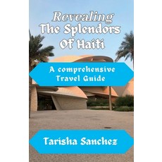 (영문도서) Revealing the Splendors Of Haiti: A Comprehensive travel Guide Paperback, Independently Published, English, 9798857331736