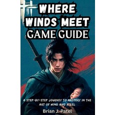 (영문도서)Where Winds Meet Game Guide: A Step-by-Step Journey to Mastery in the Art of Win... Paperback, Independently Published, English, 9798271250682