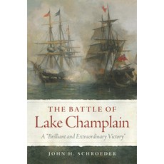(영문도서) The Battle of Lake Champlain: A "Brilliant and Extraordinary Victory" Paperback, University of Oklahoma Press, English, 9780806192130