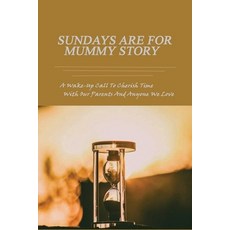 Sundays Are For Mummy Story: A Wake-Up Call To Cherish Time With Our Parents And Anyone We Love: Dem... Paperback, Independently Published