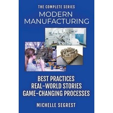 (영문도서)Modern Manufacturing - The Complete Series: Best Practices Real-World Stories &... Paperback, Navigate Content, Inc., English, 9798295527432