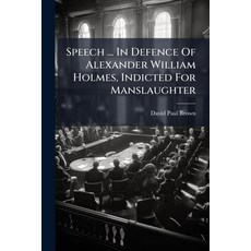 (영문도서)Speech ... In Defence Of Alexander William Holmes Indicted For Manslaughter Paperback, Hutson Street Press, English, 9781024336375