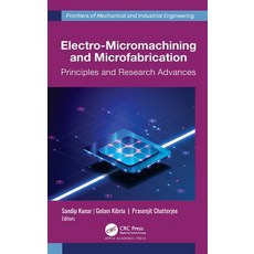 (영문도서) Electro-Micromachining and Microfabrication: Principles and Research Advances Hardcover, Apple Academic Press, English, 9781774913796