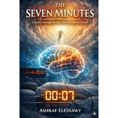(영문도서)The Seven Minutes: A Journey Through the Mind Between Life and Death Paperback, Independently Published, English, 9798245068121