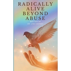 (영문도서) Radically Alive Beyond Abuse Paperback, Lisa Cooney, English, 9798868940262