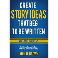 (영문도서)Create Story Ideas That Beg to Be Written: The Simple Secrets to Start Producing... Paperback, Blacksword Books, English, 9781940427249