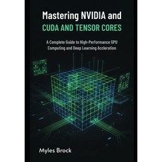 (英文圖書)Mastering NVIDIA CUDA and Tensor Cores: A Complete Guide to High-Performance GPU... 平裝版, Independently Published, 英文