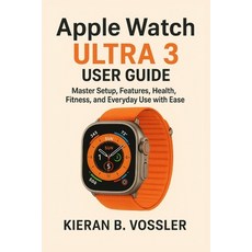 (영문도서)Apple Watch Ultra 3 User Guide: Master Setup Features Health Fitness and Eve... Paperback, Independently Published, English, 9798267933216