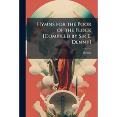 (英文圖書)Hymns for the Poor of the Flock [Compiled by Sir E. Denny] 平裝版, Hutson Street Press, English