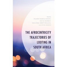 (영문도서) The Afrocentricity Trajectories of Looting in South Africa Hardcover, Lexington Books, English, 9781666919905