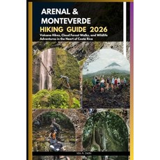(영문도서)Arenal & Monteverde Hiking Guide 2026: Volcano Hikes Cloud Forest Walks and Wi... Paperback, Independently Published, English, 9798269740973