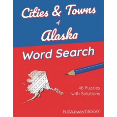 (영문도서) Cities & Towns of Alaska Word Search: 46 Large Print Puzzles for Adults Solutions Included Paperback, Independently Published, English, 9798422658640