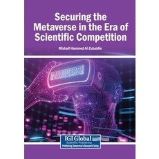 (영문도서)Securing the Metaverse in the Era of Scientific Competition Paperback, Igi Global Scientific Publi..., English, 9798337381589