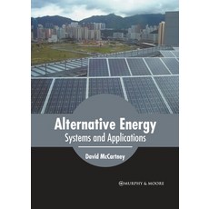 (영문도서) Alternative Energy: Systems and Applications Hardcover, Murphy & Moore Publishing, English, 9781639870394
