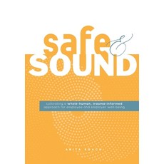 (영문도서) Safe & Sound: Cultivating a Whole-human Trauma-Informed Approach for Employee... Hardcover, I.D.Lumination, English, 9798218544478