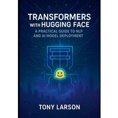 (영문도서)Transformers with Hugging Face: A Practical Guide to NLP and AI Model Deployment Paperback, Independently Published, English, 9798297818859