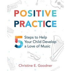 (영문도서) Positive Practice: 5 Steps to Help Your Child Develop a Love of Music Paperback, Brookside Suzuki Strings, LLC, English, 9780999119235